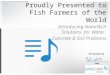 Proudly Presented to Fish Farmers of the World Introducing NanoTech Solutions for Water, Concrete & Soil Problems Presented by and