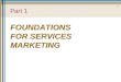 1-1 Part 1 FOUNDATIONS FOR SERVICES MARKETING. 1-2 Introduction to Services  What are services?  Why services marketing?  Service and Technology