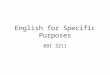 English for Specific Purposes BBI 3211. Preview What is ESP? ESP and EGP ESP Family Tree Brief History Needs Needs analysis ESP Course design Issues in