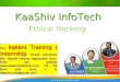 Ethical Hacking KaaShiv InfoTech For Inplant Training / Internship, please download the "Inplant training registration form" from our website 
