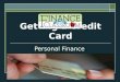 Getting a Credit Card Personal Finance. Do Now:  What is credit?