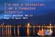 I’m not a Historian, I am a Computer Scientist Guntis Bārzdiņš, NIC.LV Riga, 19 April 2013