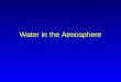 Water in the Atmosphere I. Evaporation A.Variables that affect evaporation rate 1.Air Temp a.Inc Air Temp = Inc Evap 2.Water Temp a.Inc Water Temp =