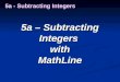 5a â€“ Subtracting Integers withMathLine 5a - Subtracting Integers