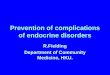 Prevention of complications of endocrine disorders R.Fielding Department of Community Medicine, HKU
