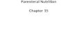 Parenteral Nutrition Chapter 15. General Comments on Parenteral Nutrition Infusion of a nutritionally complete, isotonic or hypertonic formula Peripheral
