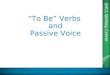 UHCL Writing Center “To Be” Verbs and Passive Voice