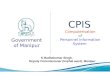 1 Government of Manipur CPIS Computerisation of Personnel Information System Government of Manipur K.Radhakumar Singh, Deputy Commissioner (Imphal west),