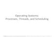 Operating Systems: Processes, Threads, and Scheduling Ref:   & Silberschatz, Gagne, & Galvin,