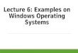 Lecture 6: Examples on Windows Operating Systems