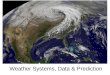 Weather Systems, Data & Prediction. Biblical Reference His thunder announces the coming storm. Job 36:33
