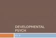 DEVELOPMENTAL PSYCH Ch. 9. Major Themes  Nature and nurture  Continuity and stages  gradual, continuous process or sequence of separate stages  Stability
