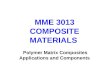MME 3013 COMPOSITE MATERIALS Polymer Matrix Composites Applications and Components
