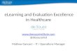 ELearning and Evaluation Excellence in Healthcare  @desouzainst Mathew Gancarz – IT / Operations Manager 