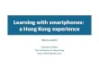 Learning with smartphones: a Hong Kong experience INFuture2015 Zvjezdana Dukic The University of Hong Kong dana.dukic@gmail.com
