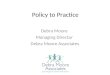 Policy to Practice Debra Moore Managing Director Debra Moore Associates