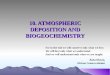 10. ATMOSPHERIC DEPOSITION AND BIOGEOCHEMISTRY For in the end we will conserve only what we love. We will love only what we understand. And we will understand