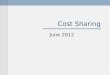 Cost Sharing June 2012. Cost Sharing Cost Share Spreadsheet & Reporting Process Submitting Cost Share Corrections Projecting Cost Share Cost Share Salary