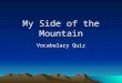My Side of the Mountain Vocabulary Quiz. 1. plants resembling grasses, with solid rather than hollow stems A. Blazed B. Migration C. Tubers D. Sedges