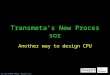 Transmeta’s New Processor Another way to design CPU By Wu Cheng Meng @csie.ccu.edu.tw
