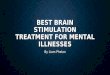 BEST BRAIN STIMULATION TREATMENT FOR MENTAL ILLNESSES By Liam Phelan