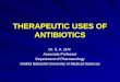 THERAPEUTIC USES OF ANTIBIOTICS Dr. S. A. ZIAI Associate Professor Department of Pharmacology Shahid Beheshti University of Medical Sciences
