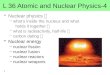 L 36 Atomic and Nuclear Physics-4 Nuclear physics  –what’s inside the nucleus and what holds it together  –what is radioactivity, half-life  –carbon