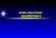 EXPLORATION GEOPHYSICS THE EXPLORATION TASK PLAN EXPLORATION APPROACH FOR A MATURE TREND GATHER DATA FOR A MATURE TREND DEVELOP PLAY PROSPECT FRAMEWORK