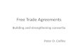 Free Trade Agreements Building and strengthening consortia Peter D. Collins