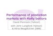Performance of prediction markets with Kelly bettors David Pennock (Yahoo!) with John Langford (Yahoo!) & Alina Beygelzimer (IBM)