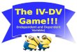 The IV-DV Game!!! (Independent and Dependent Variable)