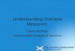 Understanding Outcome Measures David McPhee Communities Analytical Services