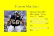 Shawne Merriman Shawne DeAndre Merriman [1] (born May 25, 1984 in Washington, D.C.) is an American football outside linebacker for the San Diego Chargers