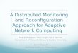 A Distributed Monitoring and Reconfiguration Approach for Adaptive Network Computing Bharat Bhargava, Pelin Angin, Rohit Ranchal Department of Computer
