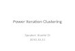 Power Iteration Clustering Speaker: Xiaofei Di 2010.10.11