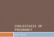 CHOLESTASIS OF PREGNANCY Sean Heinz. Epidemiology  Prevalence varies throughout the world  Influenced by genetic and environmental factors  0.7% in