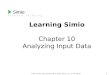 Www.simio.com| Copyright 2010 Simio LLC | All rights reserved. 1 Learning Simio Chapter 10 Analyzing Input Data