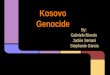 Kosovo Genocide By: Gabriele Biondo Jackie Serrani Stephanie Garcia