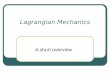 Lagrangian Mechanics A short overview. Introduction Previously studied Kinematics and differential motions of robots Now Dynamic analysis Inertias, masses,