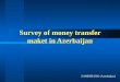 Survey of money transfer maket in Azerbaijan ZAMINBANK (Azerbaijan)