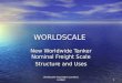 Worldscale Association (London) Limited1 WORLDSCALE New Worldwide Tanker Nominal Freight Scale Structure and Uses