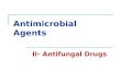 Antimicrobial Agents II- Antifungal Drugs. Antifungal drugs Polyenes Azoles Allyamines Echinocandins Flourocytosine and Grisofulvin