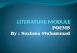 POEMS By : Suziana Muhammad. What Is A Poem? A creative form of writing usually written in verse Expresses the emotions and feelings of a poet Usually