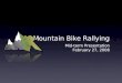 Mountain Bike Rallying Mid-term Presentation February 27, 2008