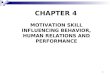 1 CHAPTER 4 MOTIVATION SKILL INFLUENCING BEHAVIOR, HUMAN RELATIONS AND PERFORMANCE