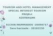 TOURISM AND HOTEL MANAGEMENT SPECIAL INTEREST TOURISM PROJEct AZERBAIJAN ELCHIN MAMMADOV -20090717 Sara hacizade - 20102236