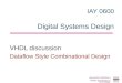 IAY 0600 Digital Systems Design VHDL discussion Dataflow Style Combinational Design Alexander Sudnitson Tallinn University of Technology