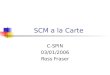 SCM a la Carte C-SPIN 03/01/2006 Ross Fraser. AGENDA IEEE/DoD Standard Definition of SCM Introduction to Pattern Languages SCM Pattern Language