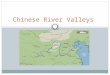 Chinese River Valleys. Geography Natural barriers protect from East  Himalayas and Taklamakan Desert  Isolation = self-sufficient  “Middle Kingdom”
