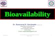 Bioavailability Dr. Basavaraj K. Nanjwade M. Pharm., Ph. D Department of Pharmaceutics Faculty of Pharmacy Omer Al-Mukhtar University Tobruk, Libya. E-mail: